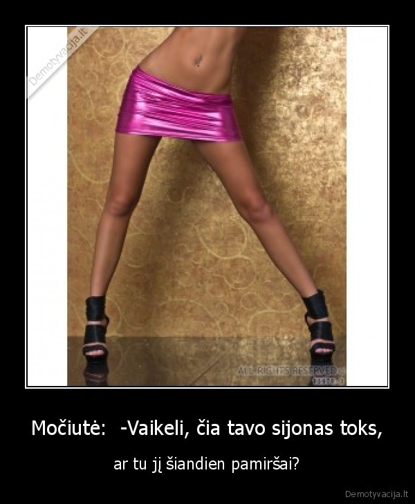 Močiutė:  -Vaikeli, čia tavo sijonas toks,