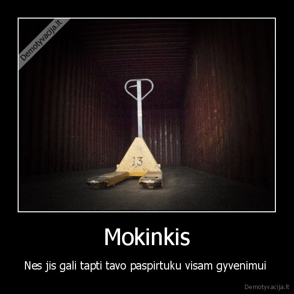 liftioras, darbas, sandely, nes, per, kubiliu, neiseina, bagt, mokslu