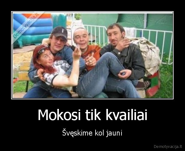 Mokosi tik kvailiai