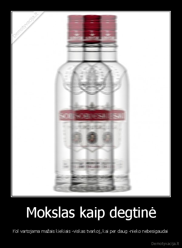 mokslas,degtine,vartoti,maai,kiekis,tvarka,per, daug,nebesigaudyti,subieski,alkoholis