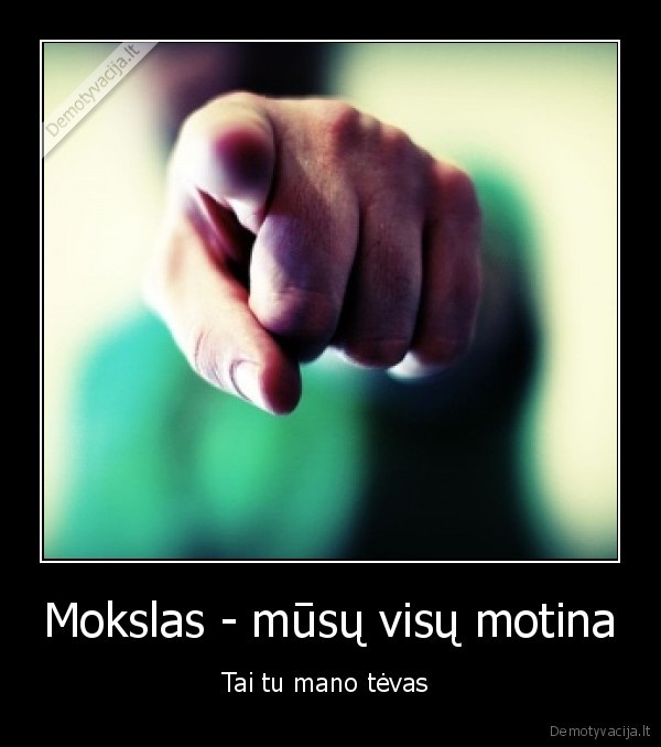 Mokslas - mūsų visų motina