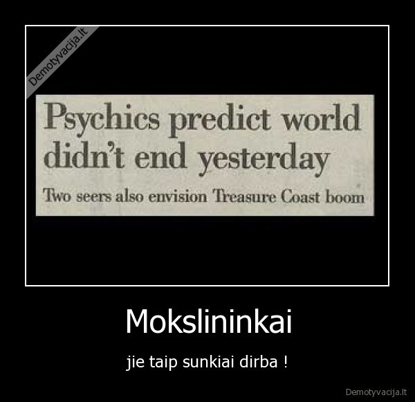 mokslas,mokslininkai,darbas,sunkus