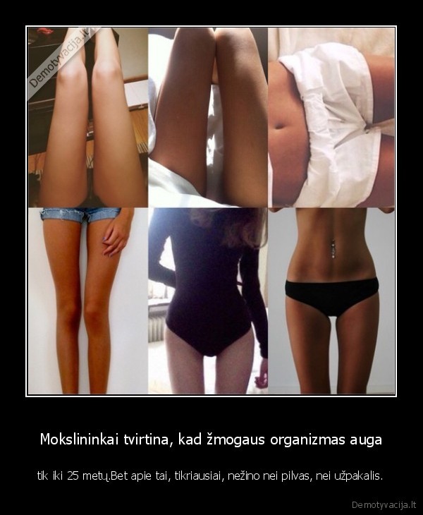 Mokslininkai tvirtina, kad žmogaus organizmas auga