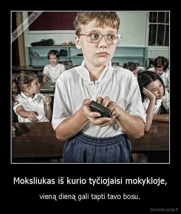 moksliukas,bosas,patycios