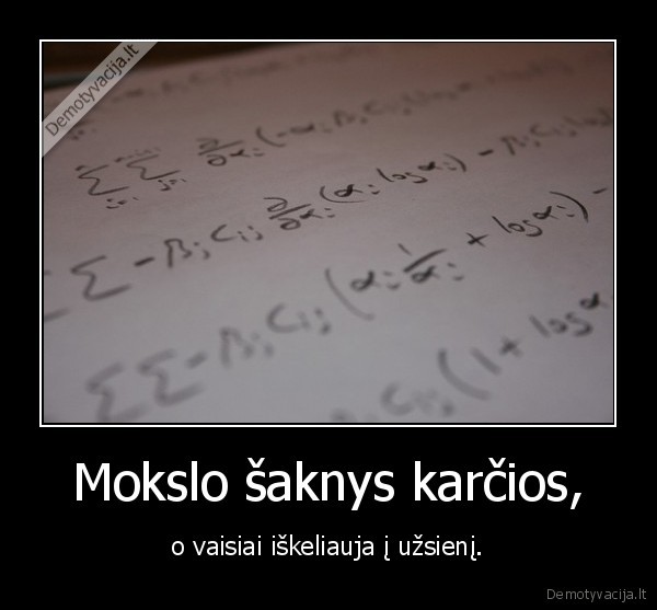 Mokslo šaknys karčios,