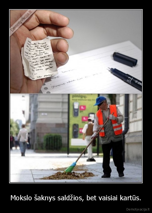 Mokslo šaknys saldžios, bet vaisiai kartūs.