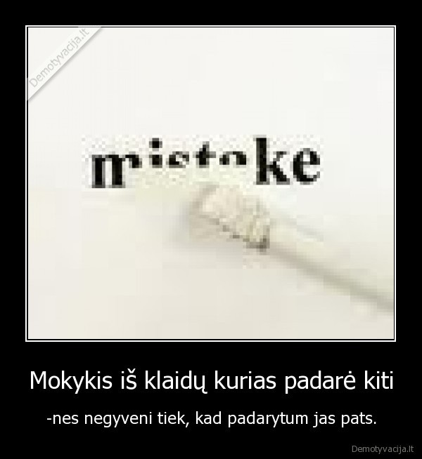 Mokykis iš klaidų kurias padarė kiti