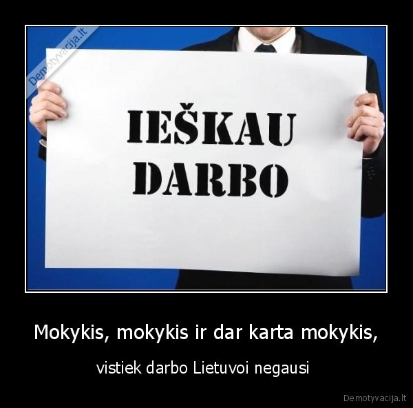 Mokykis, mokykis ir dar karta mokykis,