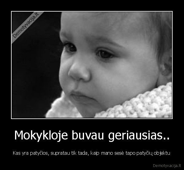 Mokykloje buvau geriausias..