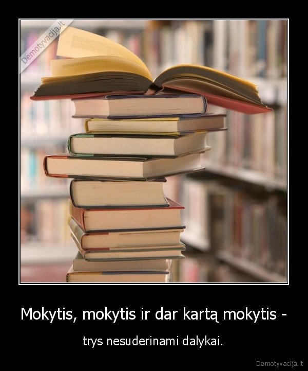 Mokytis, mokytis ir dar kartą mokytis -