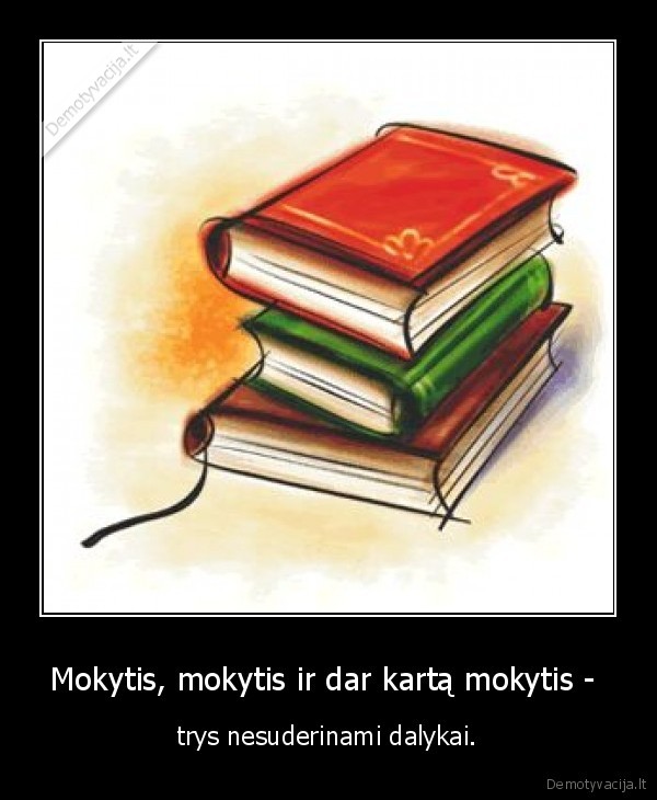Mokytis, mokytis ir dar kartą mokytis - 