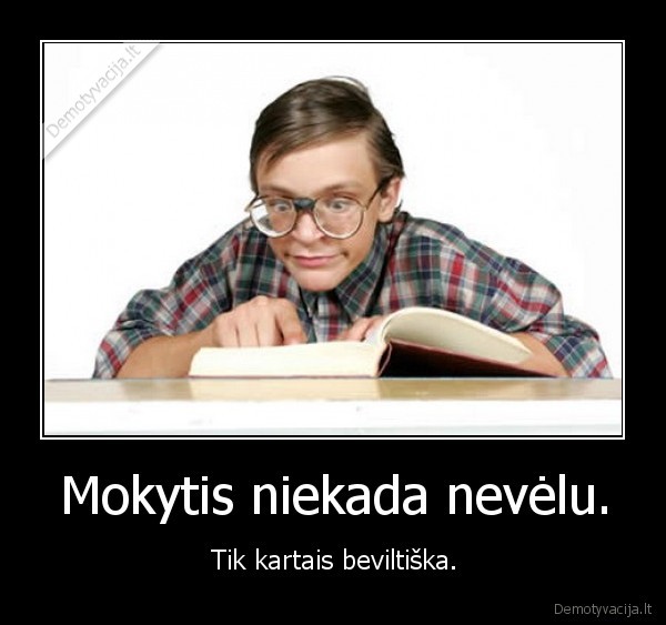 Mokytis niekada nevėlu.