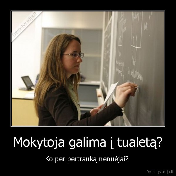 Mokytoja galima į tualetą?