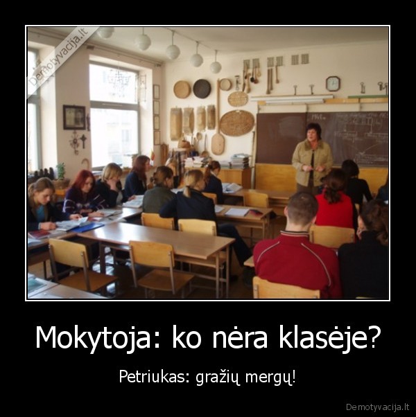 Mokytoja: ko nėra klasėje?