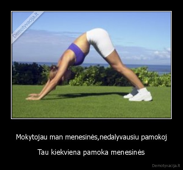 Mokytojau man menesinės,nedalyvausiu pamokoj