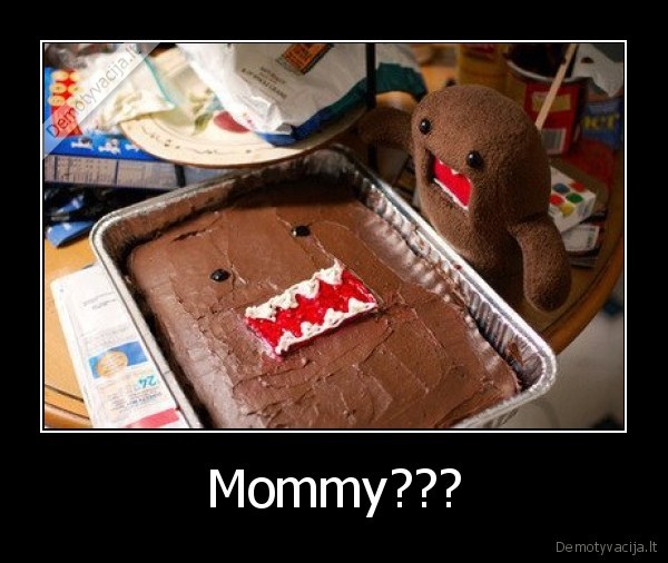 Mommy???