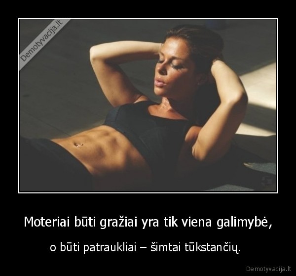 Moteriai būti gražiai yra tik viena galimybė,