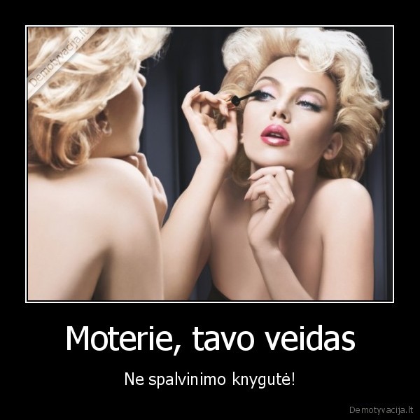 Moterie, tavo veidas