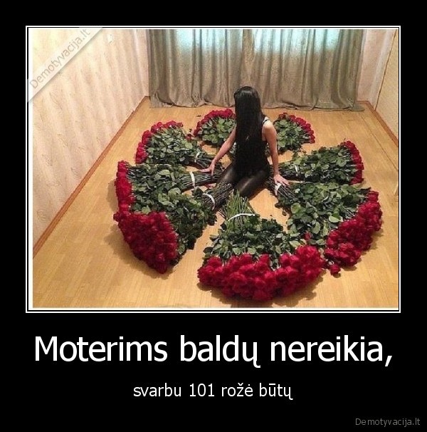 Moterims baldų nereikia,