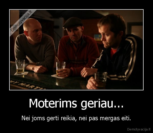 Moterims geriau...