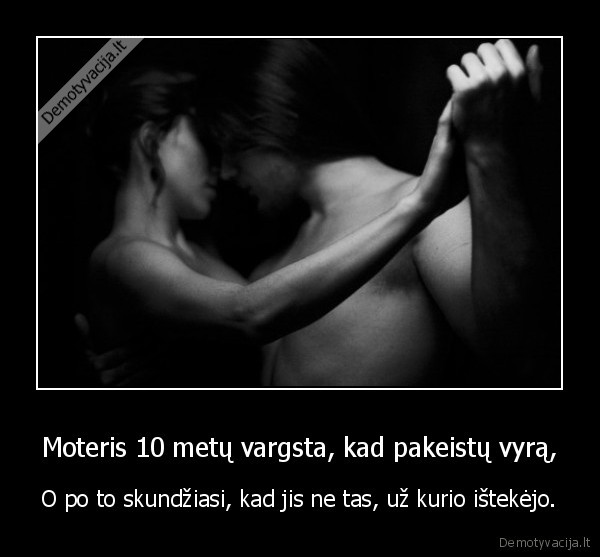 Moteris 10 metų vargsta, kad pakeistų vyrą,