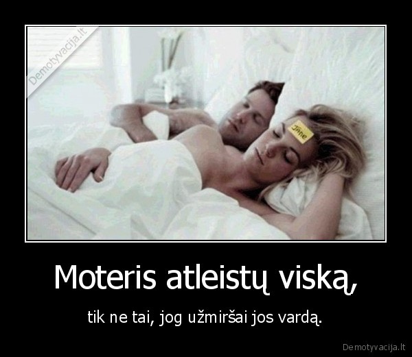 Moteris atleistų viską,