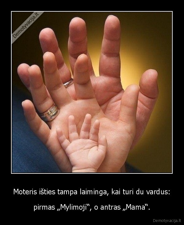 moteris,laiminga, moteris,mama,mylimoji,pirmas, vardas, mylimoji, antras, mama,laime,vyras,vaikas