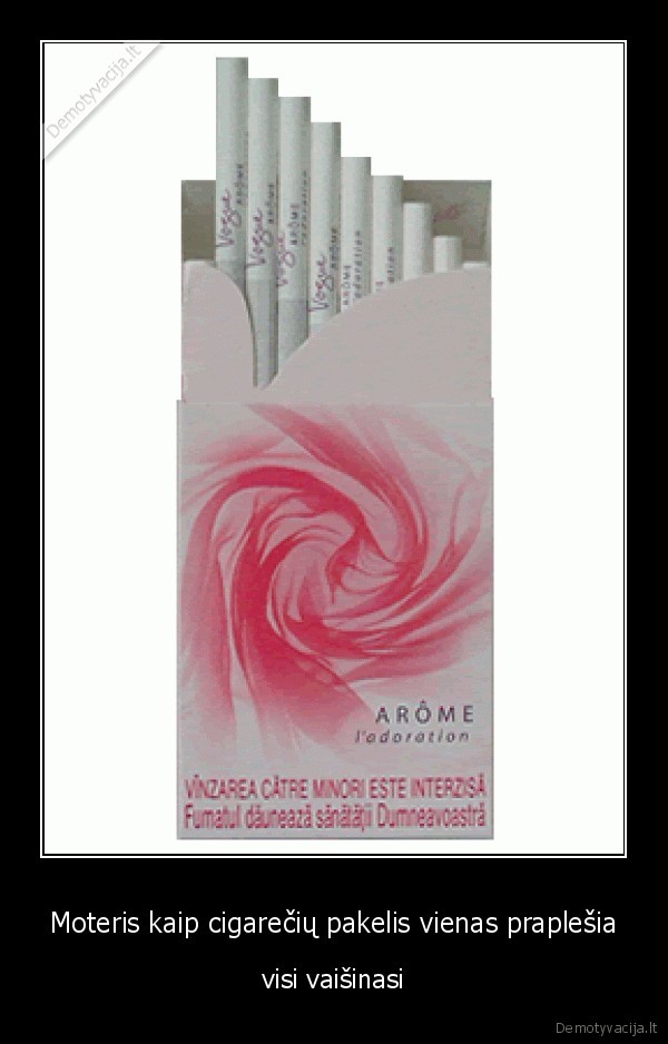 Moteris kaip cigarečių pakelis vienas praplešia