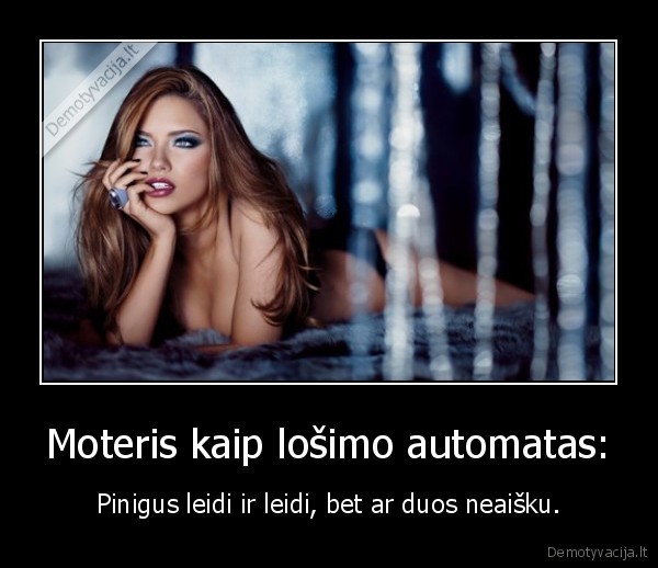 Moteris kaip lošimo automatas: