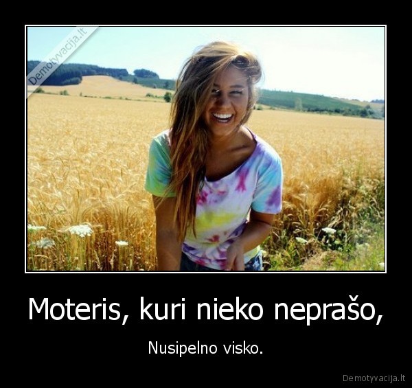 Moteris, kuri nieko neprašo,