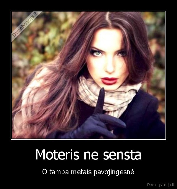 senstanti, moteris,pavojinga, moteris