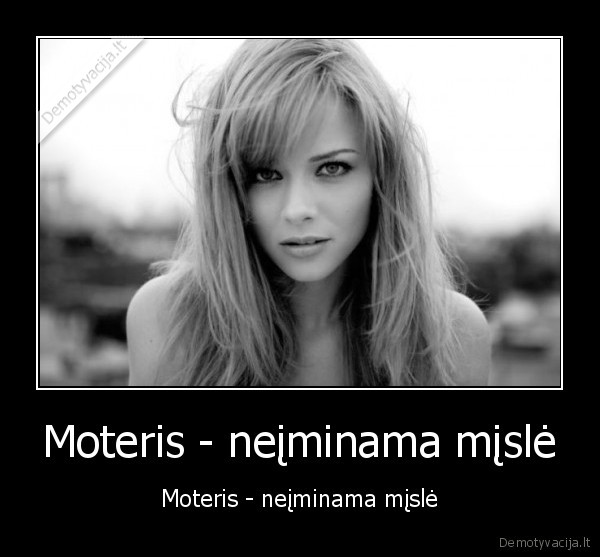 Moteris - neįminama mįslė