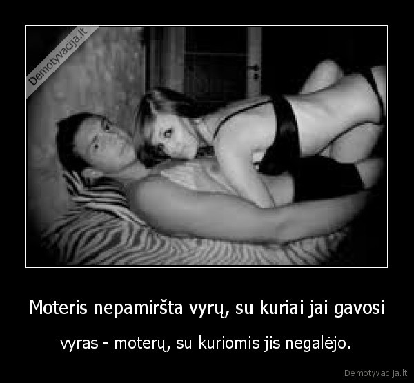 Moteris nepamiršta vyrų, su kuriai jai gavosi