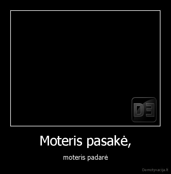 Moteris pasakė,