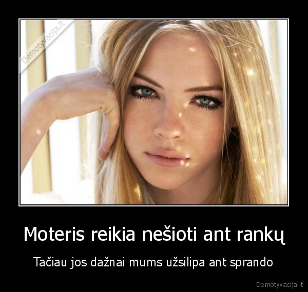 Moteris reikia nešioti ant rankų