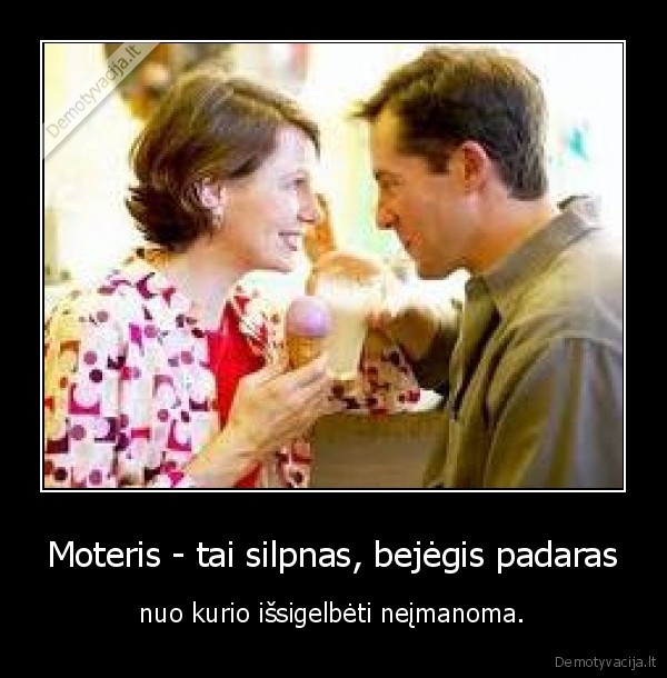 Moteris - tai silpnas, bejėgis padaras