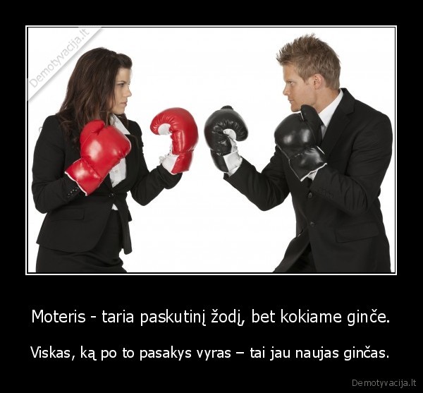 Moteris - taria paskutinį žodį, bet kokiame ginče.