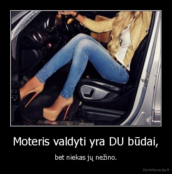 Moteris valdyti yra DU būdai,