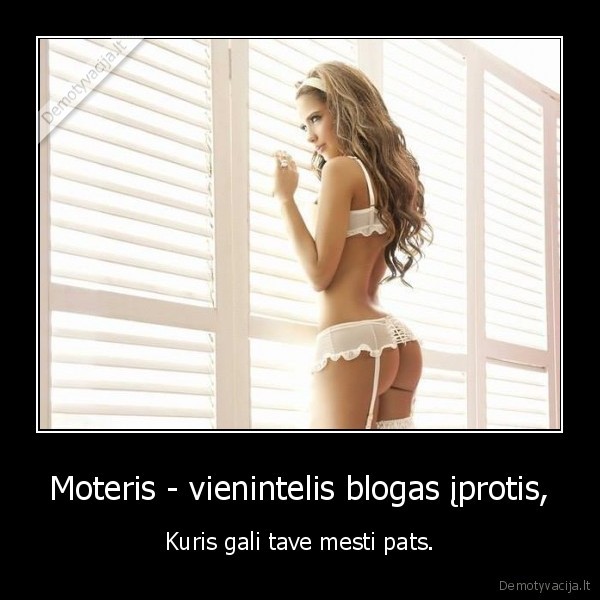 Moteris - vienintelis blogas įprotis,