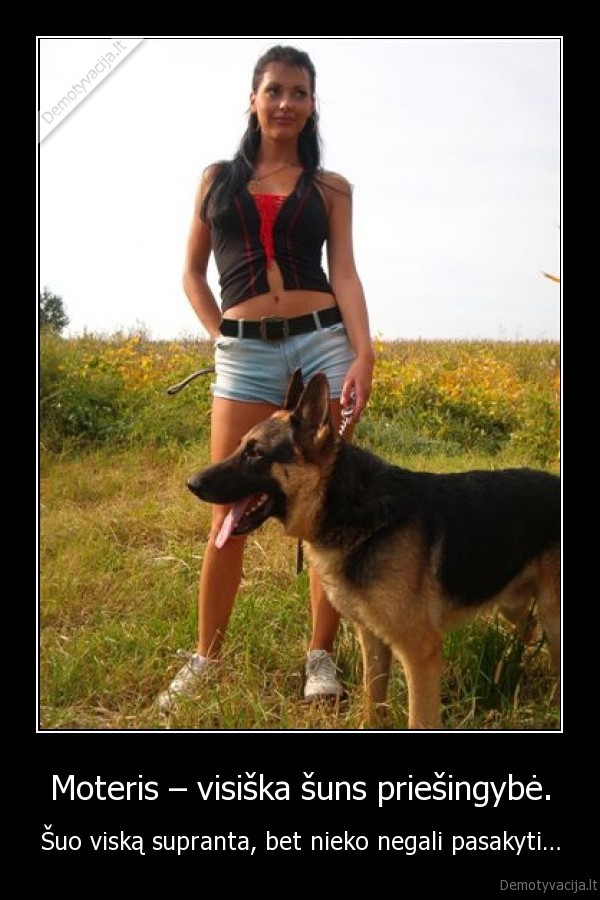 Moteris – visiška šuns priešingybė.
