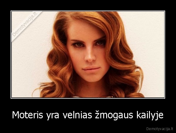 Moteris yra velnias žmogaus kailyje