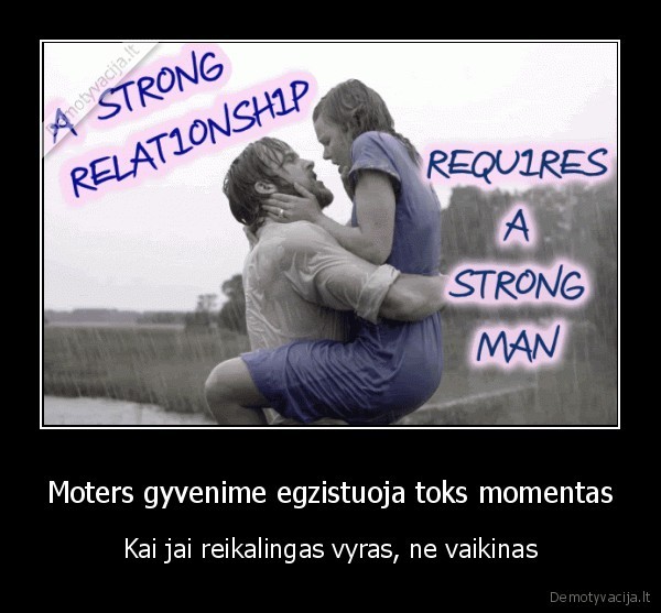 Moters gyvenime egzistuoja toks momentas