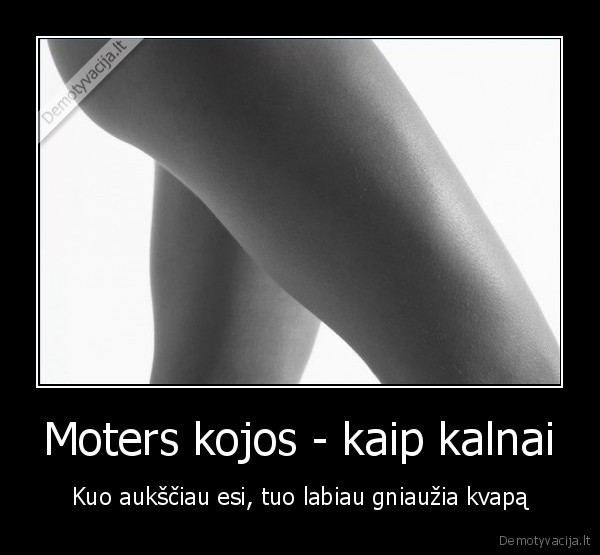 Moters kojos - kaip kalnai