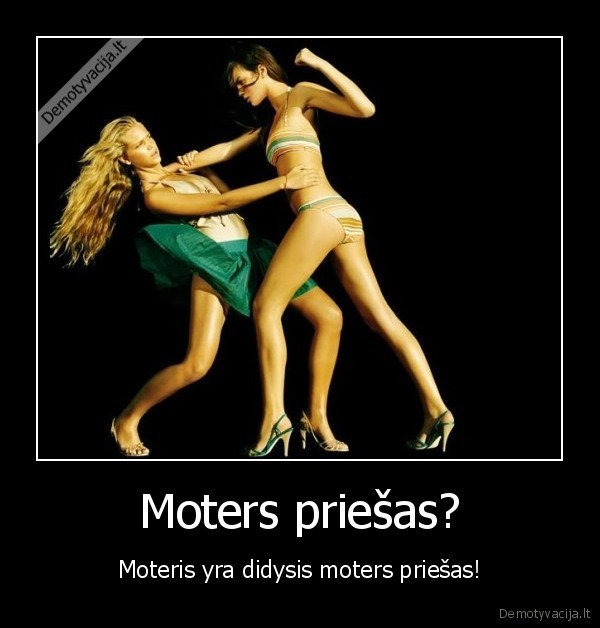 Moters priešas?