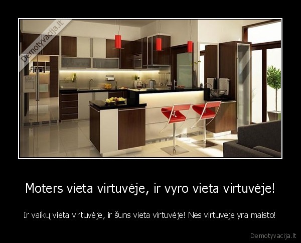 Moters vieta virtuvėje, ir vyro vieta virtuvėje!