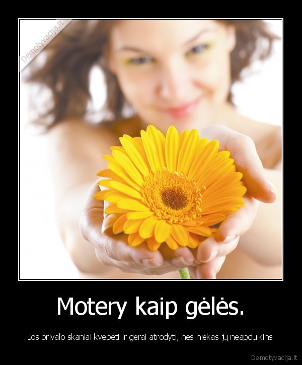 Motery kaip gėlės.