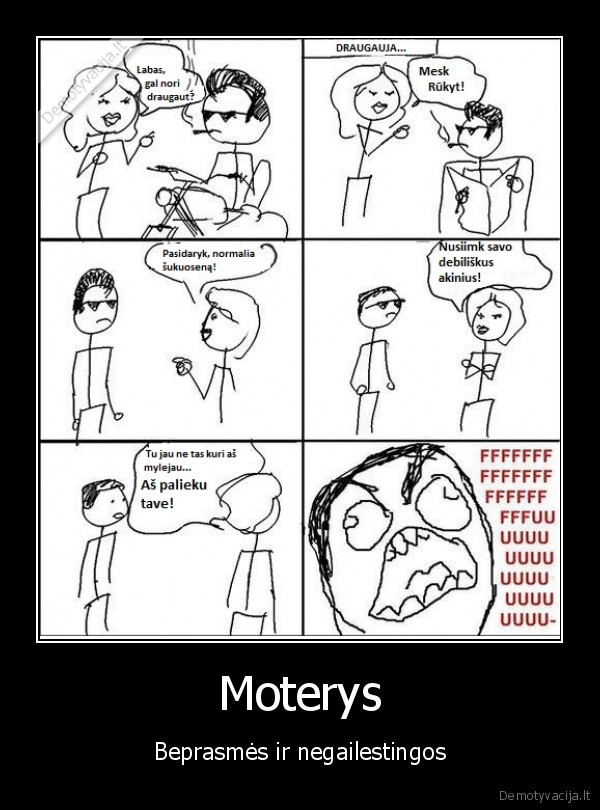 moterys,beprasmes,negailestingos,sukos,fuuuuu