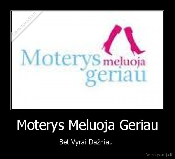 Moterys Meluoja Geriau