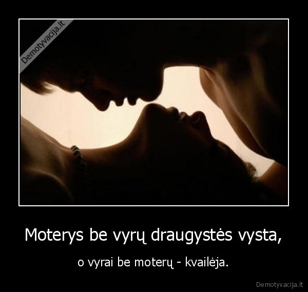 Moterys be vyrų draugystės vysta,