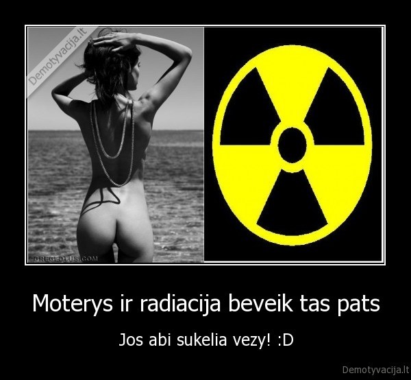Moterys ir radiacija beveik tas pats